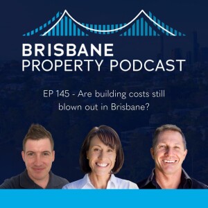 EP 145 - Are building costs still blown out in Brisbane?
