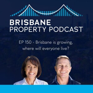 EP 150 - Brisbane is growing, where will everyone live?