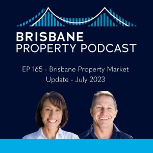 EP 165 - Brisbane Property Market Update - July 2023