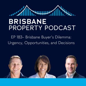 EP 183 - Brisbane Buyer’s Dilemma: Urgency, Opportunities, and Decisions