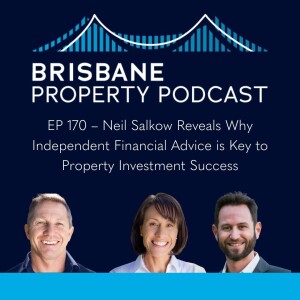 EP 170 - Neil Salkow Reveals Why Independent Financial Advice is Key to Property Investment Success