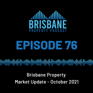 Ep76 - Brisbane Property Market Update - October 2021