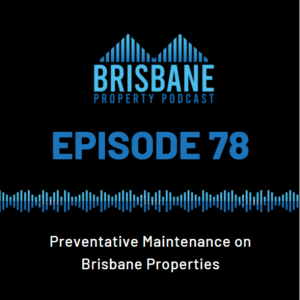 EP 78 - Preventative Maintenance on Brisbane Properties
