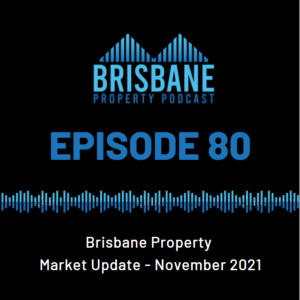 EP 80 - Brisbane Property Market Update - November 2021