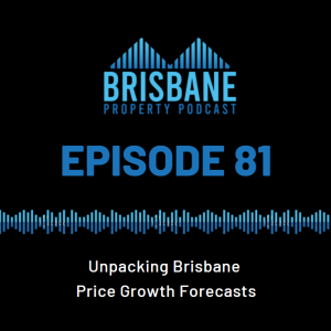 EP 81 - Unpacking Brisbane  Price Growth Forecasts