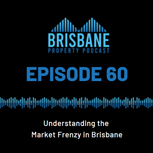 EP60 - Understanding the Market Frenzy in Brisbane