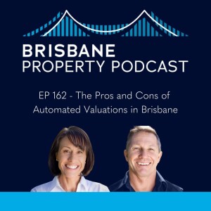 EP 162 - The Pros and Cons of Automated Valuations in Brisbane