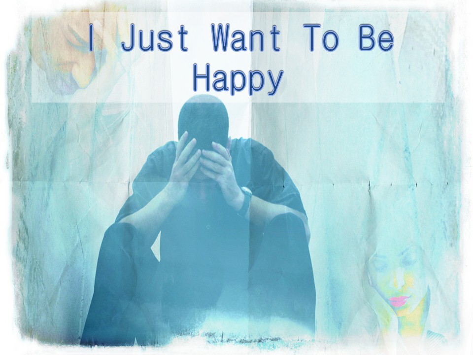 I Just Want To Be Happy