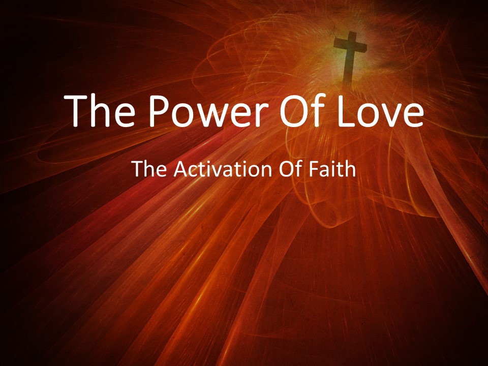 The Power Of Love Pt. 7 - The Activation Of Faith