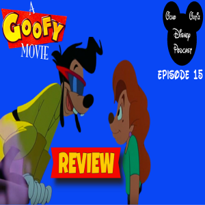 Disney Podcast Episode 15: A Goofy Movie Review