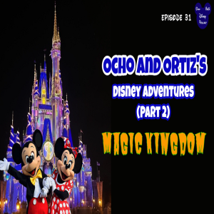 Episode 31: Disney World Adventures (Part 2) Magic Kingdom