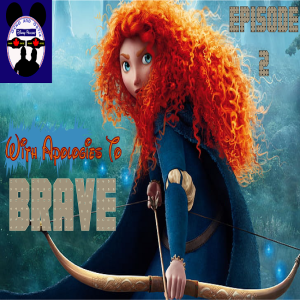 Disney Podcast Episode 2: With Apologies To Brave