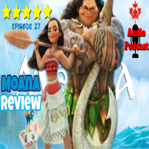Disney Podcast Episode 27: Moana Review
