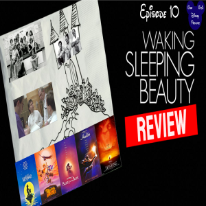 Disney Podcast Episode 10: Waking Sleeping Beauty Review