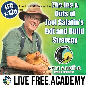 LFN #120 The Ins and Outs of Joel Salatin’s Exit and Build Strategy