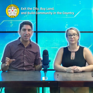 LFN #155 - Exit the City, Buy Land, and Build Community in the Country!