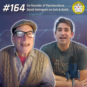 LFN #164 - Co-founder of Permaculture David Holmgren on Exit & Build