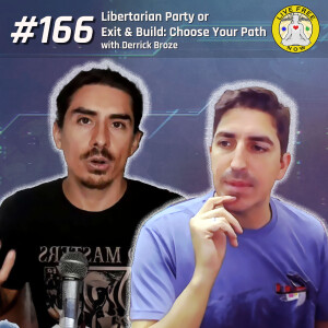 LFN #166 - Libertarian Party or Exit & Build: Choose Your Path