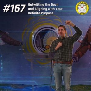 LFN #167 - Outwitting the Devil and Aligning with your Definite Purpose