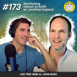 LFN #173 - Manifesting Heaven on Earth with Jonathan England