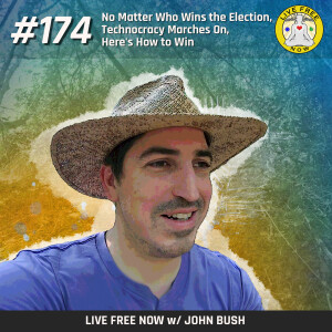 LFN #174 - No Matter Who Wins the Election, Technocracy Marches On, Here's How to Win