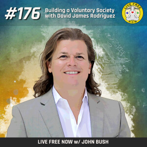 LFN #176 - Building a Voluntary Society with David James Rodriguez