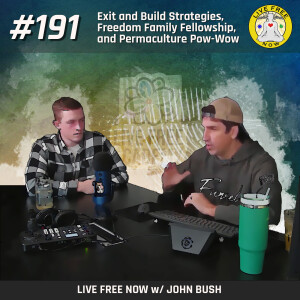 LFN #191 - Exit and Build Strategies, Freedom Family Fellowship, and Permaculture Pow-Wow