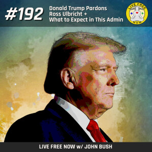 LFN #192 - Donald Trump Pardons Ross Ulbricht + What to Expect in This Admin