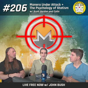LFN #206 - Monero Under Attack + The Psychology of Statism w/ Scott Gordon and Colin