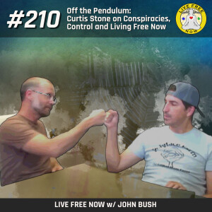 LFN #210 - Off the Pendulum- Curtis Stone on Conspiracies, Control and Living Free Now