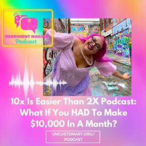 What If You HAD To Make $10,000 More In A Month?: 10X Is Easier Than 2X