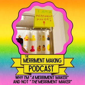 Why I’m ”A Merriment Maker”  And Not ”The Merriment Maker”