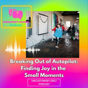 Breaking Out Of Autopilot: Finding Joy In Small Moments