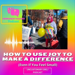 How to Use Joy to Make a Difference (Even If You Feel Small)