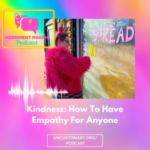 Kindness: How To Have Empathy For Anyone