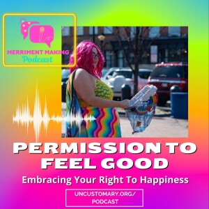 Permission to Feel Good: Embracing Your Right to Happiness