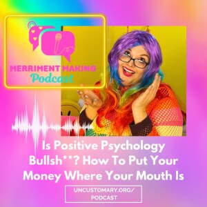 Is Positive Psychology Bullsh**? How To Put Your Money Where Your Mouth Is