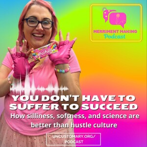 You Don’t Have to Suffer to Succeed: How Silliness, Softness, and Science are Better than Hustle Culture