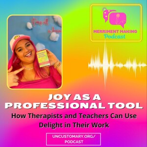 Joy as a Professional Tool: How Therapists and Teachers Can Use Delight in Their Work