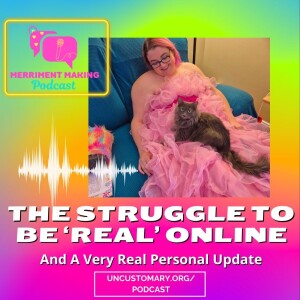 The Struggle To Be 'Real' Online: And A Real Personal Update