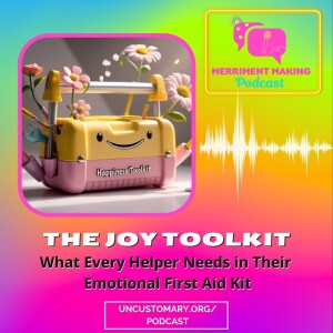 The Joy Toolkit: What Every Helper Needs in Their Emotional First Aid Kit