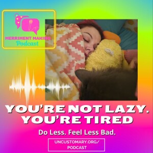 You're Not Lazy -- You're Tired.