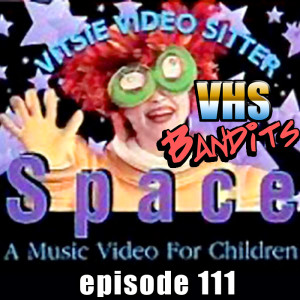Ep. 111 "Vitsie Video Sitter, Space: A Music Video For Children"