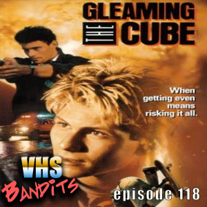 Ep. 118 "Gleaming The Cube"