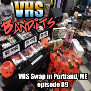 Ep 89 "VHS Swap in Portland, ME"