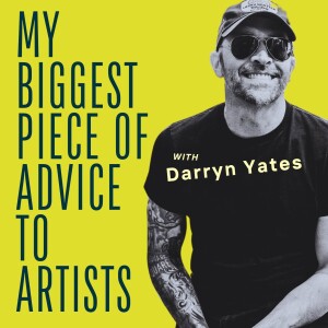 My Biggest Piece of Advice to Artists - Darryn Yates podcast (Mindset & MAYHEM!)