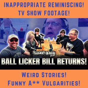 Ball Licker Bill Returns! |The DARRYN YATES Show - Mindset & MAYHEM!