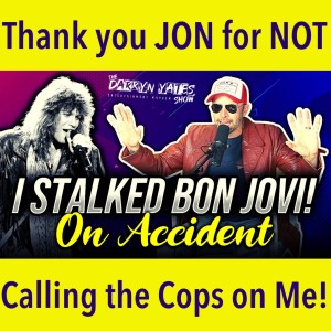 I Stalked Jon Bon Jovi On Accident! | The Darryn Yates Show - ”Bon Jovi Stories”