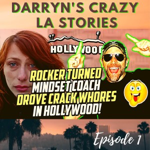 Rocker Turned MINDSET Guy Drove GIRLS in HOLLYWOOD HILLS! Crazy LA Stories!