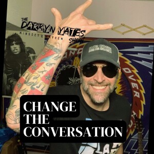 Change the Conversation w/ Darryn Yates - Mindset & MAYHEM!